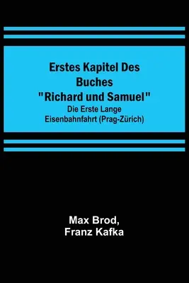 Erstes Kapitel des Buches Richard und Samuel ; Die erste lange Eisenbahnfahrt (Prag-Zrich) - Erstes Kapitel des Buches Richard und Samuel; Die erste lange Eisenbahnfahrt (Prag-Zrich)