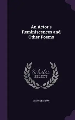 Réminiscences d'un acteur et autres poèmes - An Actor's Reminiscences and Other Poems