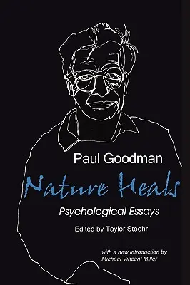 La nature guérit : Les essais psychologiques de Paul Goodman - Nature Heals: The Psychological Essays of Paul Goodman