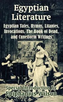 Littérature égyptienne : Contes égyptiens, hymnes, litanies, invocations, livre des morts et écrits cunéiformes - Egyptian Literature: Egyptian Tales, Hymns, Litanies, Invocations, The Book of Dead, and Cuneiform Writings