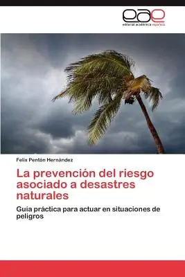 La prévention du risque associé aux catastrophes naturelles - La Prevencion del Riesgo Asociado a Desastres Naturales