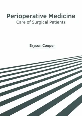 Médecine périopératoire : Les soins aux patients opérés - Perioperative Medicine: Care of Surgical Patients