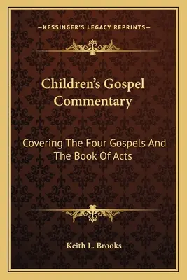 Commentaire de l'Évangile pour les enfants : Les quatre évangiles et le livre des Actes des Apôtres - Children's Gospel Commentary: Covering The Four Gospels And The Book Of Acts