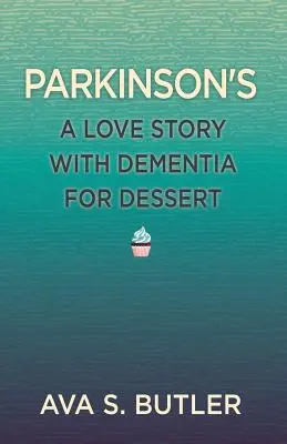 Parkinson : Une histoire d'amour avec la démence pour dessert - Parkinson's: A Love Story with Dementia for Dessert