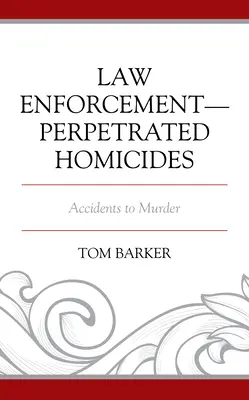 Homicides perpétrés par les forces de l'ordre : De l'accident au meurtre - Law Enforcement-Perpetrated Homicides: Accidents to Murder