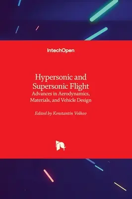 Vol hypersonique et supersonique - Avancées dans l'aérodynamique, les matériaux et la conception des véhicules - Hypersonic and Supersonic Flight - Advances in Aerodynamics, Materials, and Vehicle Design