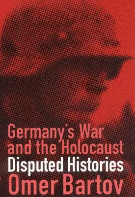 La guerre d'Allemagne et l'Holocauste : Histoires contestées - Germany's War and the Holocaust: Disputed Histories