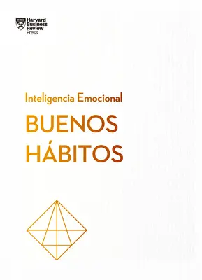 Buenos Hbitos. Serie Inteligencia Emocional HBR (Les bonnes habitudes édition espagnole) - Buenos Hbitos. Serie Inteligencia Emocional HBR (Good Habits Spanish Edition)