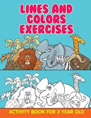 Exercices sur les lignes et les couleurs : Cahier d'activités pour les enfants de 3 ans - Lines and Colors Exercises: Activity Book For 3 Year Old