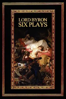 Lord Byron : Six pièces de théâtre - Lord Byron: Six Plays