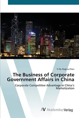 Les affaires gouvernementales des entreprises en Chine - The Business of Corporate Government Affairs in China
