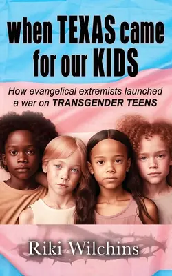 Quand le Texas est venu chercher nos enfants : comment les extrémistes évangéliques ont lancé une guerre contre les adolescents transgenres - When Texas Came for Our Kids: How evangelical extremists launched a war on TRANSGENDER TEENS