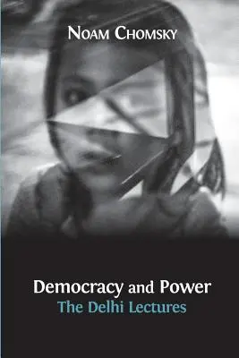 Démocratie et pouvoir : les conférences de Delhi (édition approuvée par l'auteur) - Democracy and Power: The Delhi Lectures (author-approved edition)