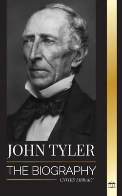 John Tyler : la biographie du 10e président américain sans parti et ses victoires en douceur - John Tyler: The biography of the 10th American president without a Party and his soft-spoken victories