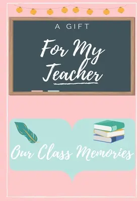 Pour mon professeur : Un livre d'appréciation de l'enseignant en couleur hautement personnalisé - For My Teacher: A highly personalized color Teacher Appreciation Book