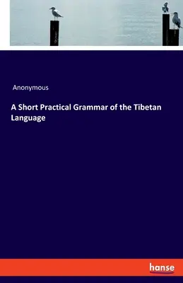 Une courte grammaire pratique de la langue tibétaine - A Short Practical Grammar of the Tibetan Language