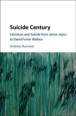 Le siècle du suicide : Littérature et suicide de James Joyce à David Foster Wallace - Suicide Century: Literature and Suicide from James Joyce to David Foster Wallace