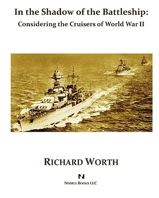 Dans l'ombre du cuirassé : Les croiseurs de la Seconde Guerre mondiale - In the Shadow of the Battleship: Considering the Cruisers of World War II