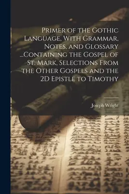 Livre II. de la famille de John Stone, l'un des premiers colons de Guilford (Conn.), avec les noms de tous les descendants de Russell, Bille, Timothy et E - Primer of the Gothic Language, With Grammar, Notes, and Glossary ...Containing the Gospel of St. Mark, Selections From the Other Gospels and the 2D Ep