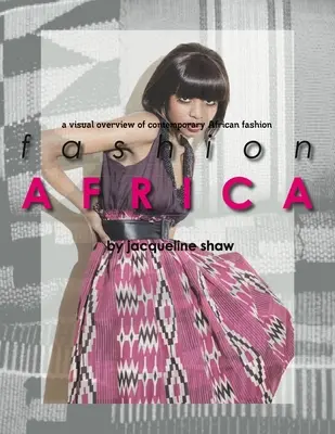 Fashion Africa - Un aperçu visuel de la mode africaine contemporaine - Fashion Africa - A Visual Overview of Contemporary African Fashion