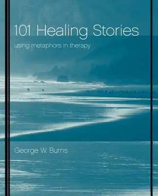 101 Histoires de guérison : L'utilisation de métaphores en thérapie - 101 Healing Stories: Using Metaphors in Therapy