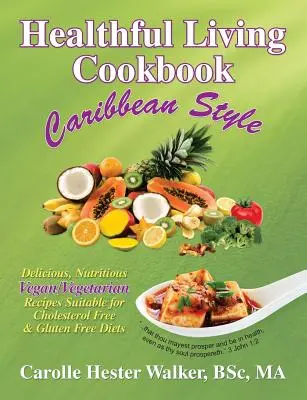 Livre de cuisine pour une vie saine : Caribbean Style - Healthful Living Cookbook: Caribbean Style