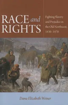 Race et droits : La lutte contre l'esclavage et les préjugés dans l'ancien Nord-Ouest, 1830-1870 - Race and Rights: Fighting Slavery and Prejudice in the Old Northwest, 1830-1870