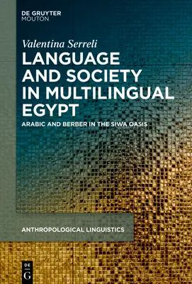 Langue, société et idéologies dans l'Égypte multilingue : L'arabe et le berbère dans l'oasis de Siwa - Language, Society and Ideologies in Multilingual Egypt: Arabic and Berber in the Siwa Oasis