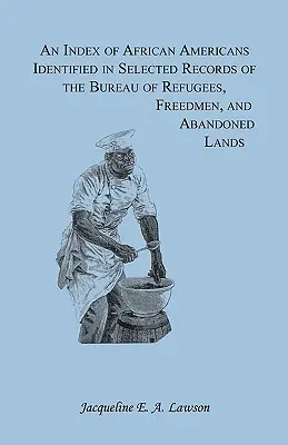 Index des Afro-Américains identifiés dans une sélection de documents du Bureau des réfugiés, des affranchis et des terres abandonnées - An Index of African Americans Identified in Selected Records of the Bureau of Refugees, Freedmen, and Abandoned Lands