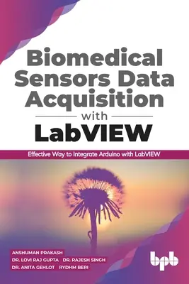 Biomedical Sensors Data Acquisition with LabVIEW : Effective Way to Integrate Arduino with LabVIEW (English Edition) - Biomedical Sensors Data Acquisition with LabVIEW: Effective Way to Integrate Arduino with LabVIEW (English Edition)