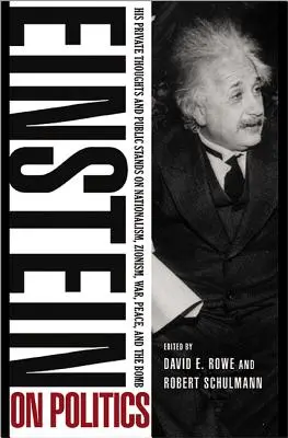 Einstein et la politique : Ses pensées privées et ses prises de position publiques sur le nationalisme, le sionisme, la guerre, la paix et la bombe - Einstein on Politics: His Private Thoughts and Public Stands on Nationalism, Zionism, War, Peace, and the Bomb