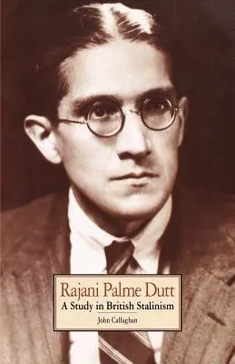 Rajani Palme Dutt : Une étude sur le stalinisme britannique - Rajani Palme Dutt: A Study in British Stalinism