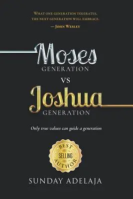 Génération Moïse contre génération Josué : Seules les vraies valeurs peuvent guider une génération - Moses Generation Vs Joshua Generation: Only True Values Can Guide a Generation