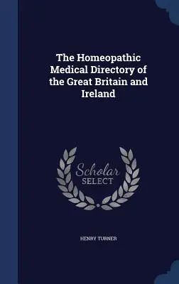 The Homeopathic Medical Directory of the Great Britain and Ireland (Annuaire médical homéopathique de Grande-Bretagne et d'Irlande) - The Homeopathic Medical Directory of the Great Britain and Ireland