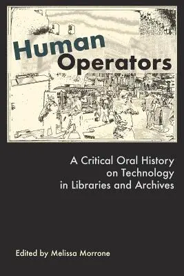 Opérateurs humains : Une histoire orale critique sur la technologie dans les bibliothèques et les archives - Human Operators: A Critical Oral History on Technology in Libraries and Archives