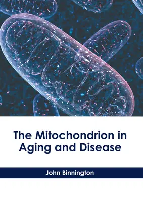 La mitochondrie dans le vieillissement et la maladie - The Mitochondrion in Aging and Disease