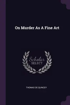 Le meurtre comme un art - On Murder As A Fine Art