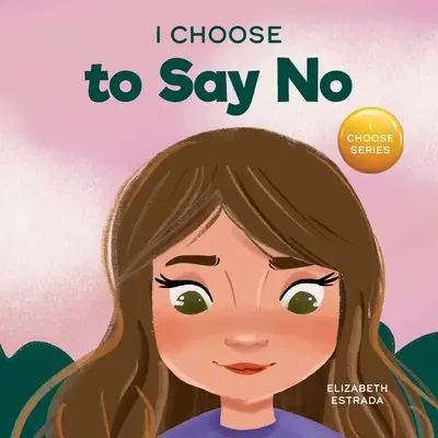 Je choisis de dire non : un livre d'images en rimes sur la sécurité corporelle, le consentement, les contacts sûrs et dangereux, les parties intimes et les relations respectueuses. - I Choose to Say No: A Rhyming Picture Book About Personal Body Safety, Consent, Safe and Unsafe Touch, Private Parts, and Respectful Relat