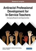 Développement professionnel antiraciste pour les enseignants en service : Recherches et opportunités émergentes, 1 volume - Antiracist Professional Development for In-Service Teachers: Emerging Research and Opportunities, 1 volume
