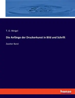 Les origines de la gravure dans l'image et l'écriture : Zweiter Band - Die Anfnge der Druckerkunst in Bild und Schrift: Zweiter Band