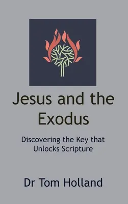 Jésus et l'Exode : Découvrir la clé qui déverrouille l'Écriture - Jesus and the Exodus: Discovering the Key that Unlocks Scripture