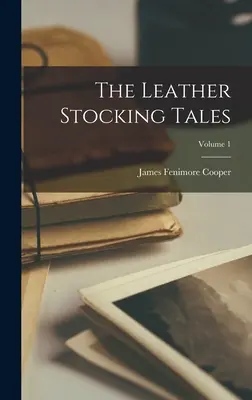 Les contes du bas de cuir ; Volume 1 - The Leather Stocking Tales; Volume 1