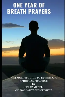 Une année de prières par le souffle : Un guide de 12 mois pour construire une pratique spirituelle - One Year of Breath Prayers: A 12 Month Guide to Building a Spiritual Practice