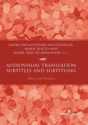 Traduction audiovisuelle - Sous-titres et sous-titrage : Théorie et pratique - Audiovisual Translation - Subtitles and Subtitling: Theory and Practice