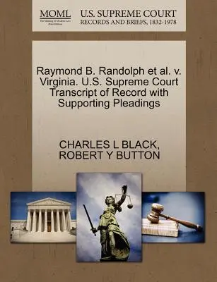 Raymond B. Randolph Et Al. V. Virginia. U.S. Supreme Court Transcript of Record with Supporting Pleadings (Transcription du dossier avec les plaidoiries à l'appui) - Raymond B. Randolph Et Al. V. Virginia. U.S. Supreme Court Transcript of Record with Supporting Pleadings