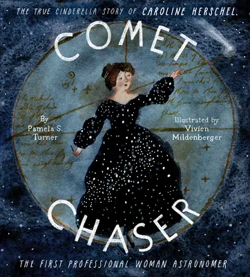 Chasseur de comètes : La véritable histoire de Cendrillon de Caroline Herschel, la première femme astronome professionnelle - Comet Chaser: The True Cinderella Story of Caroline Herschel, the First Professional Woman Astronomer