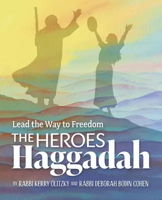 La Haggadah des héros : Le chemin de la liberté - The Heroes Haggadah: Lead the Way to Freedom