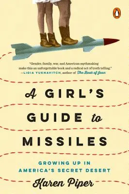 Le guide des missiles à l'usage des filles : Grandir dans le désert secret de l'Amérique - A Girl's Guide to Missiles: Growing Up in America's Secret Desert