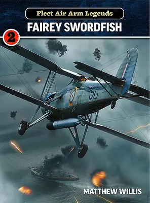 Légendes de l'armée de l'air : Fairey Swordfish - Fleet Air Arm Legends: Fairey Swordfish