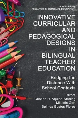 Conceptions curriculaires et pédagogiques innovantes dans la formation des enseignants bilingues : Combler la distance avec les contextes scolaires - Innovative Curricular and Pedagogical Designs in Bilingual Teacher Education: Bridging the Distance with School Contexts